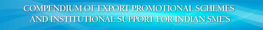 COMPENDIUM OF EXPORT PROMOTIONAL SCHEMES AND INSTITUTIONAL SUPPORT FOR INDIAN SME’s